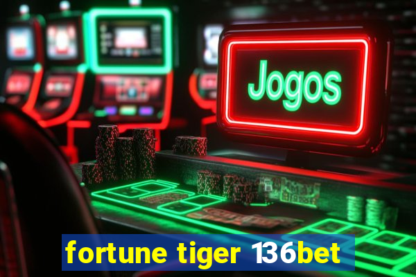 fortune tiger 136bet